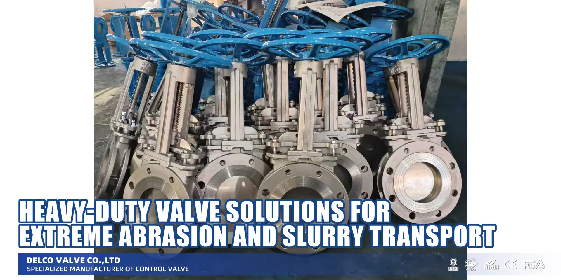 Heavy-Duty Valve Solutions for Extreme Abrasion and Slurry Transport